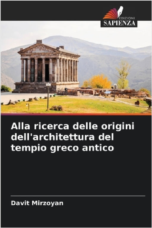 Alla ricerca delle origini dell'architettura del tempio greco antico by Davit Mirzoyan