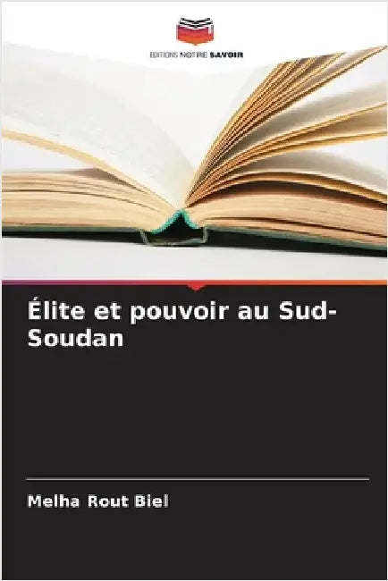Élite et pouvoir au Sud-Soudan by Biel, Melha Rout