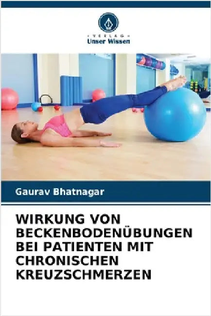 Wirkung Von Beckenbodenübungen Bei Patienten Mit Chronischen Kreuzschmerzen by Bhatnagar, Gaurav