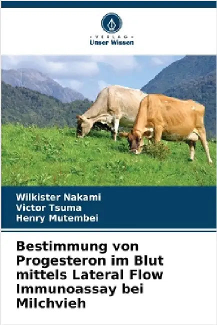 Bestimmung von Progesteron im Blut mittels Lateral Flow Immunoassay bei Milchvieh by Wilkister Nakami