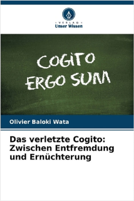 Das verletzte Cogito: Zwischen Entfremdung und Ernüchterung by Olivier Baloki Wata