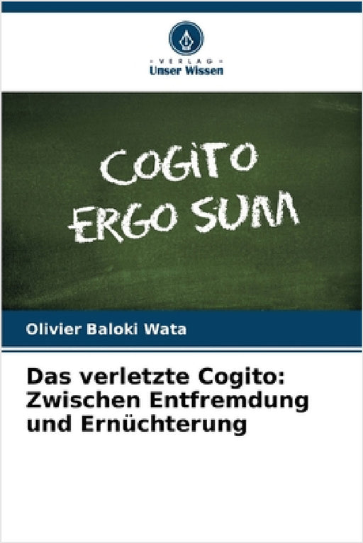 Das verletzte Cogito: Zwischen Entfremdung und Ernüchterung by Olivier Baloki Wata