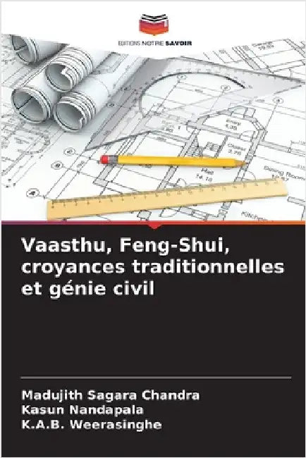 Vaasthu, Feng-Shui, croyances traditionnelles et génie civil by Madujith Sagara Chandra