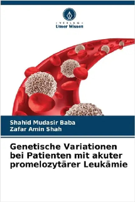 Genetische Variationen bei Patienten mit akuter promelozytärer Leukämie by Shahid Mudasir Baba