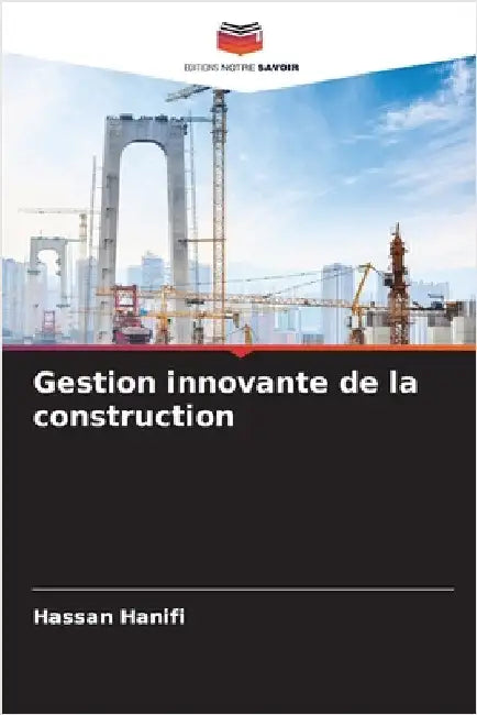 Gestion innovante de la construction by Hassan Hanifi