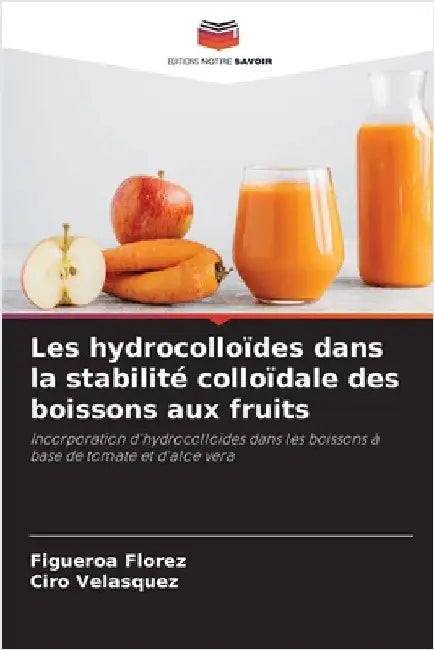 Les hydrocolloïdes dans la stabilité colloïdale des boissons aux fruits by Florez, Figueroa