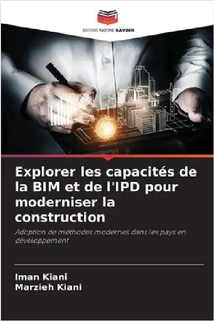 Explorer les capacités de la BIM et de l'IPD pour moderniser la construction by Kiani, Iman