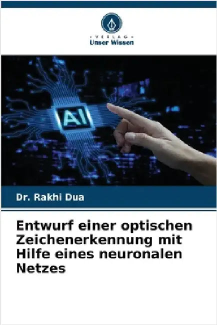 Entwurf einer optischen Zeichenerkennung mit Hilfe eines neuronalen Netzes by Dua, Rakhi