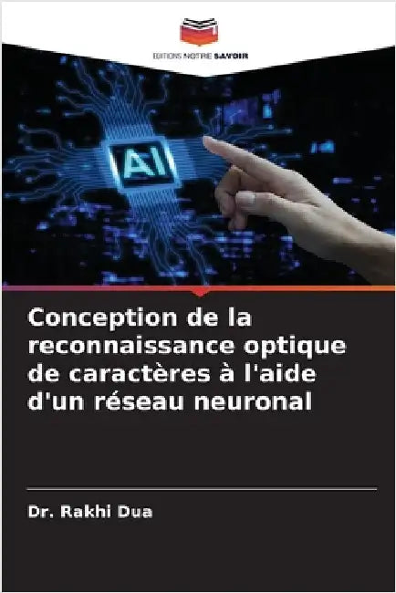 Conception de la reconnaissance optique de caractères à l'aide d'un réseau neuronal by Rakhi Dua