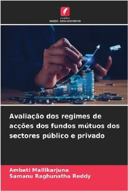 Avaliação dos regimes de acções dos fundos mútuos dos sectores público e privado by Mallikarjuna, Ambati
