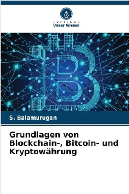 Grundlagen von Blockchain-, Bitcoin- und Kryptowährung by S. Balamurugan