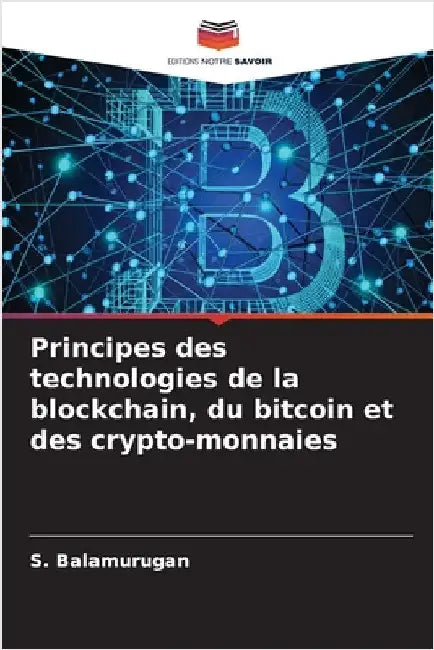 Principes des technologies de la blockchain, du bitcoin et des crypto-monnaies by S. Balamurugan