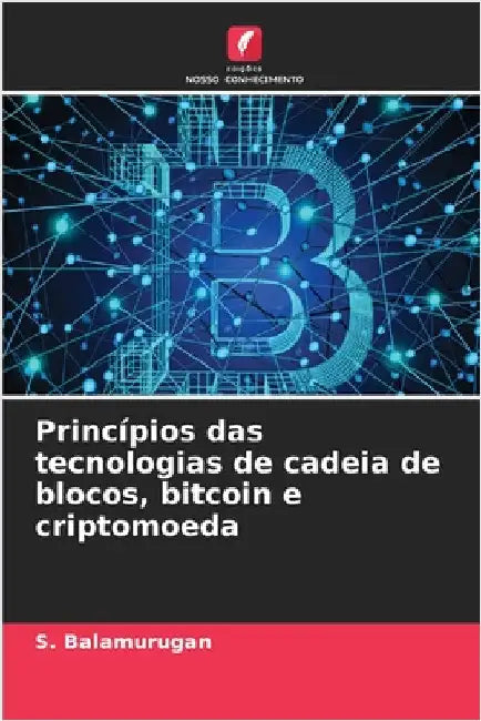 Princípios das tecnologias de cadeia de blocos, bitcoin e criptomoeda by S. Balamurugan