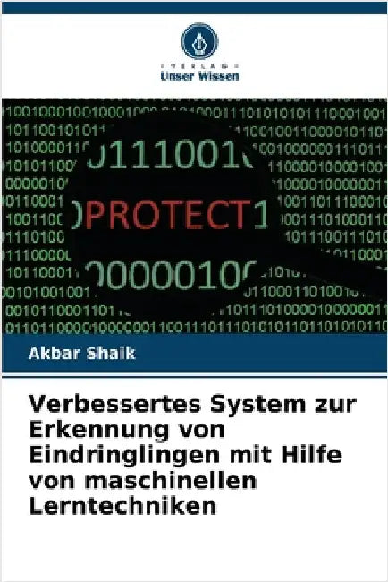 Verbessertes System zur Erkennung von Eindringlingen mit Hilfe von maschinellen Lerntechniken by Shaik, Akbar