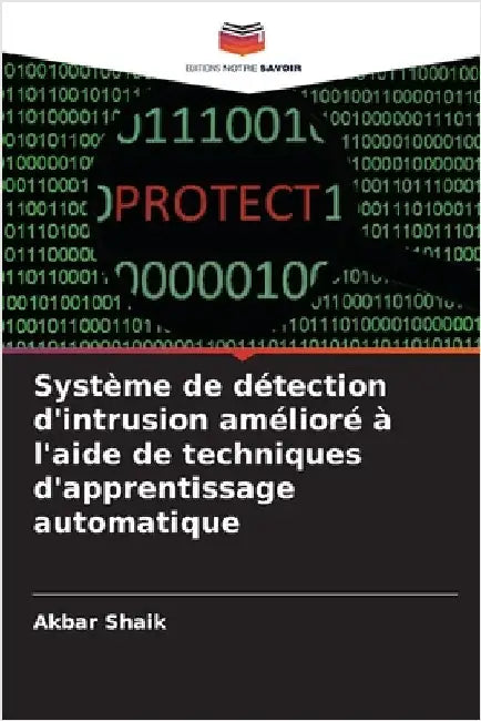 Système de détection d'intrusion amélioré à l'aide de techniques d'apprentissage automatique by Akbar Shaik