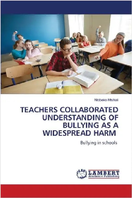 Teachers Collaborated Understanding of Bullying as a Widespread Harm by Mtshali, Ntobeko