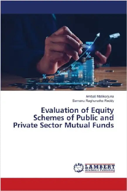 Evaluation of Equity Schemes of Public and Private Sector Mutual Funds by Mallikarjuna, Ambati