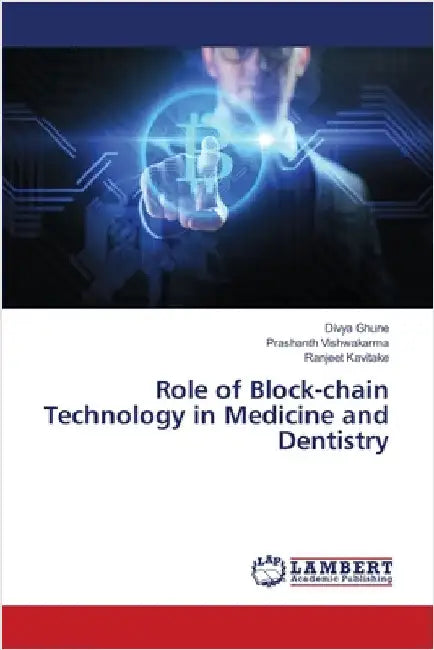 Role of Block-chain Technology in Medicine and Dentistry by Divya Ghune
