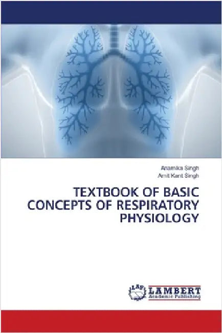 Textbook of Basic Concepts of Respiratory Physiology by Singh, Anamika