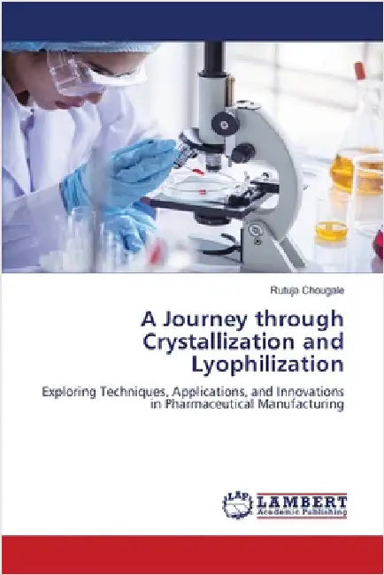 A Journey through Crystallization and Lyophilization by Rutuja Chougale
