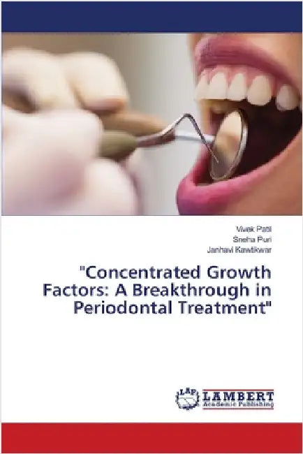 "Concentrated Growth Factors: A Breakthrough in Periodontal Treatment" by Vivek Patil
