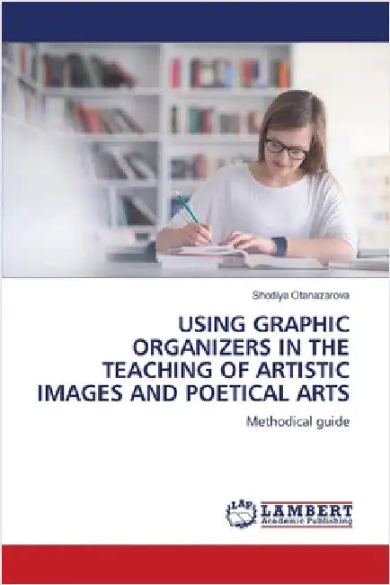 Using Graphic Organizers in the Teaching of Artistic Images and Poetical Arts by Shodiya Otanazarova