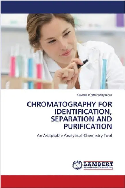 Chromatography for Identification, Separation and Purification by Kota, Kavitha Kotthireddy
