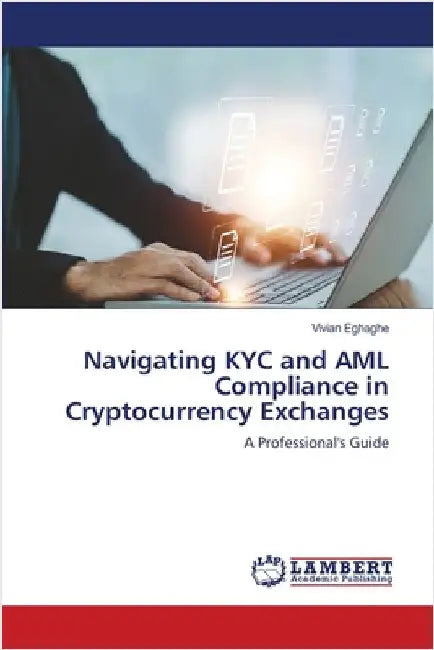 Navigating KYC and AML Compliance in Cryptocurrency Exchanges by Vivian Eghaghe