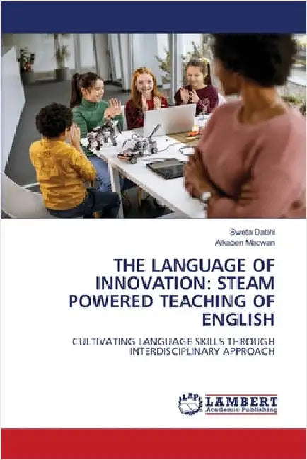 The Language of Innovation: Steam Powered Teaching of English by Dabhi, Sweta