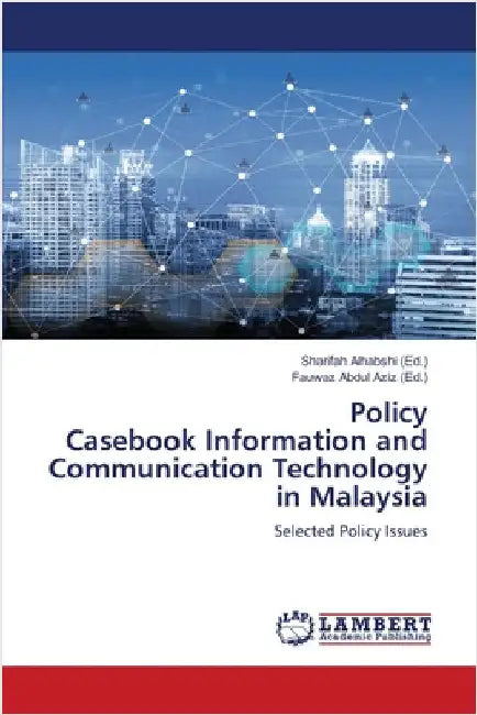 Policy Casebook Information and Communication Technology in Malaysia by Sharifah Alhabshi