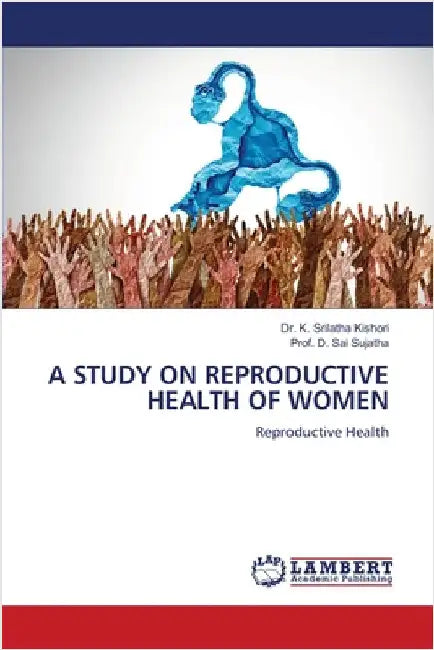 A Study on Reproductive Health of Women by K. Srilatha Kishori