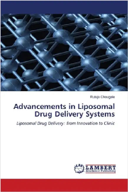 Advancements in Liposomal Drug Delivery Systems by Rutuja Chougale