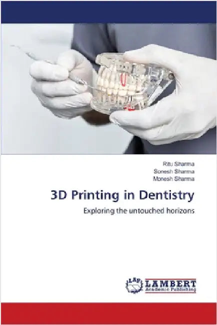 3D Printing in Dentistry by Ritu Sharma