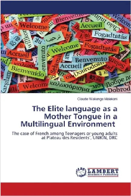 The Elite language as a Mother Tongue in a Multilingual Environment by Wakenge Malekani, Claude