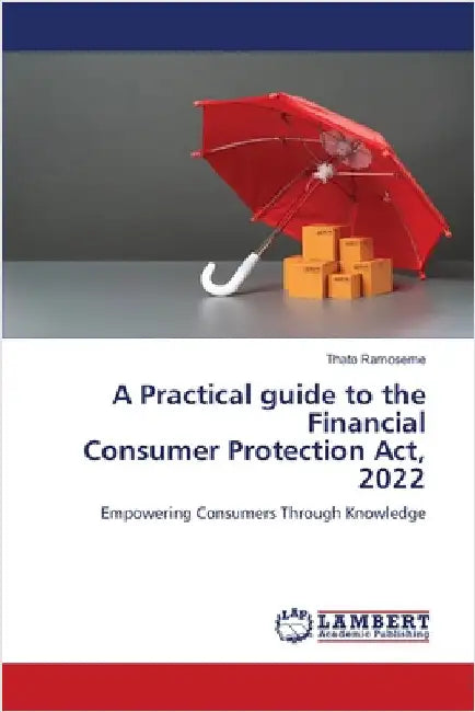 A Practical guide to the Financial Consumer Protection Act, 2022 by Thato Ramoseme