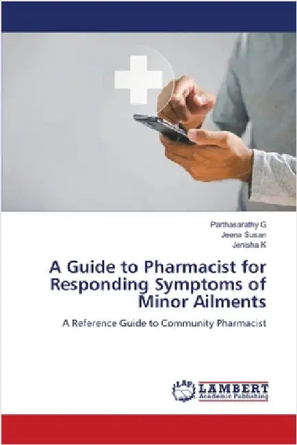 A Guide to Pharmacist for Responding Symptoms of Minor Ailments by G, Parthasarathy