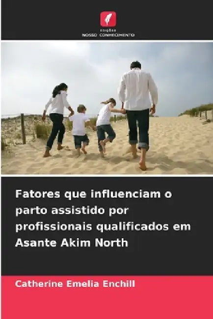 Fatores que influenciam o parto assistido por profissionais qualificados em Asante Akim North by Catherine Emelia Enchill