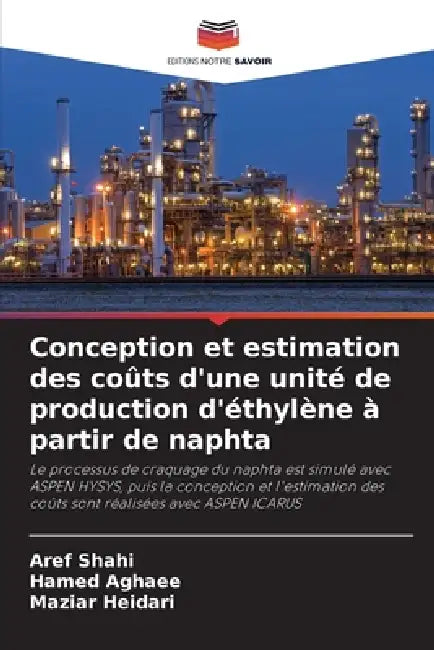 Conception et estimation des coûts d'une unité de production d'éthylène à partir de naphta by Aref Shahi, Hamed Aghaee, Maziar Heidari