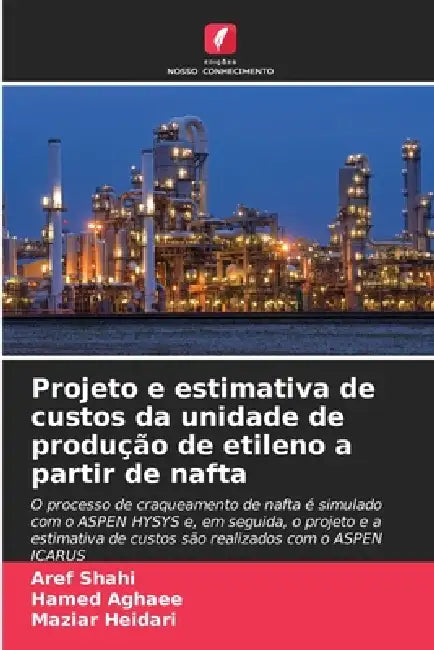 Projeto e estimativa de custos da unidade de produção de etileno a partir de nafta by Aref Shahi, Hamed Aghaee, Maziar Heidari