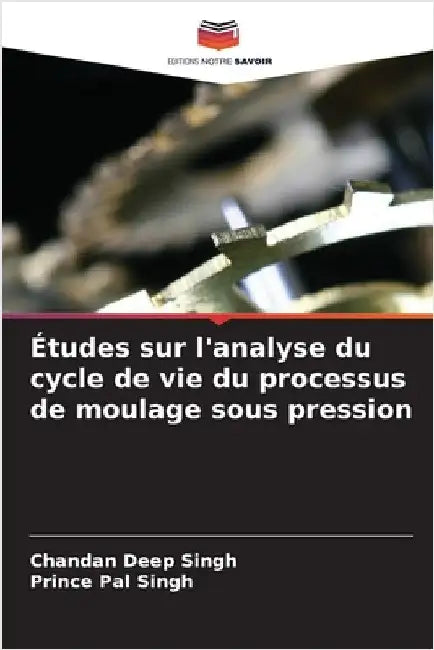Études sur l'analyse du cycle de vie du processus de moulage sous pression by Chandan Deep Singh