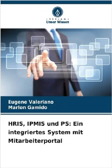 HRIS, IPMIS und PS: Ein integriertes System mit Mitarbeiterportal by Valeriano, Eugene