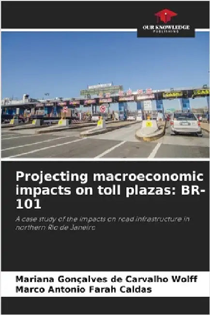 Projecting macroeconomic impacts on toll plazas: Br-101 by Gonçalves de Carvalho Wolff, Mariana