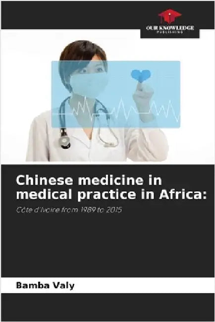 Chinese medicine in medical practice in Africa by Bamba Valy