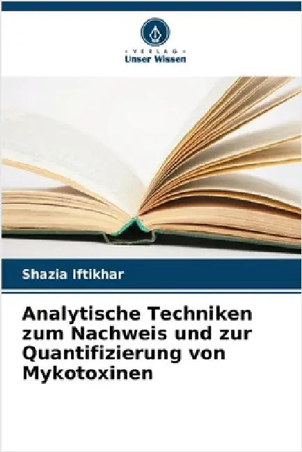 Analytische Techniken zum Nachweis und zur Quantifizierung von Mykotoxinen by Iftikhar, Shazia