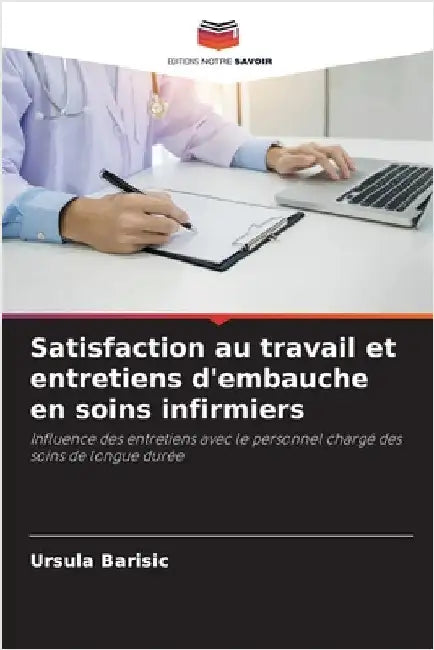 Satisfaction au travail et entretiens d'embauche en soins infirmiers by Barisic, Ursula