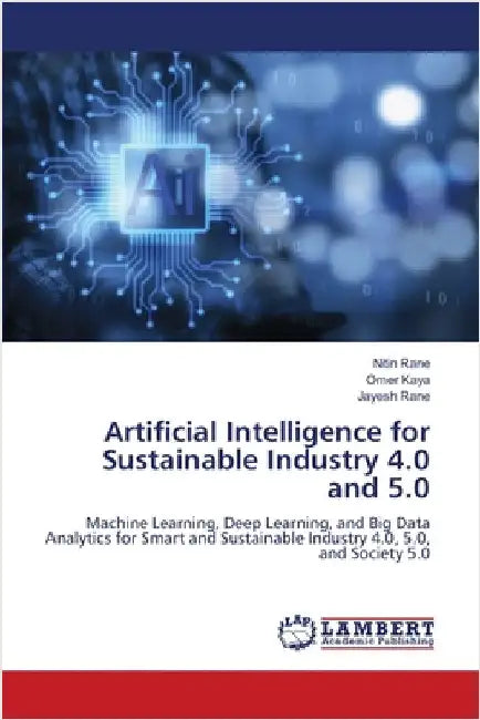 Artificial Intelligence for Sustainable Industry 4.0 and 5.0 by Nitin Rane