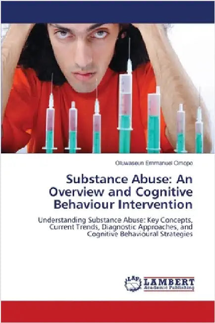 Substance Abuse: An Overview and Cognitive Behaviour Intervention by Omopo, Oluwaseun Emmanuel