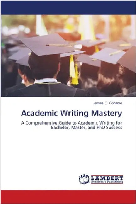 Academic Writing Mastery by James E. Conable
