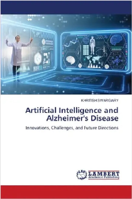 Artificial Intelligence and Alzheimer's Disease by Khritish Swargiary