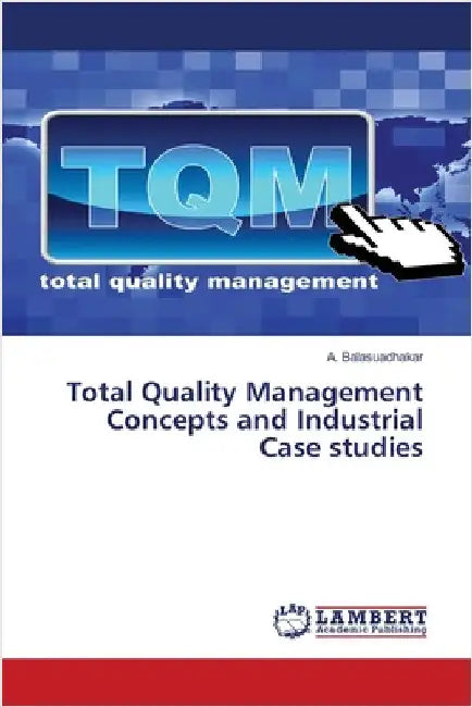 Total Quality Management Concepts and Industrial Case studies by A. Balasuadhakar